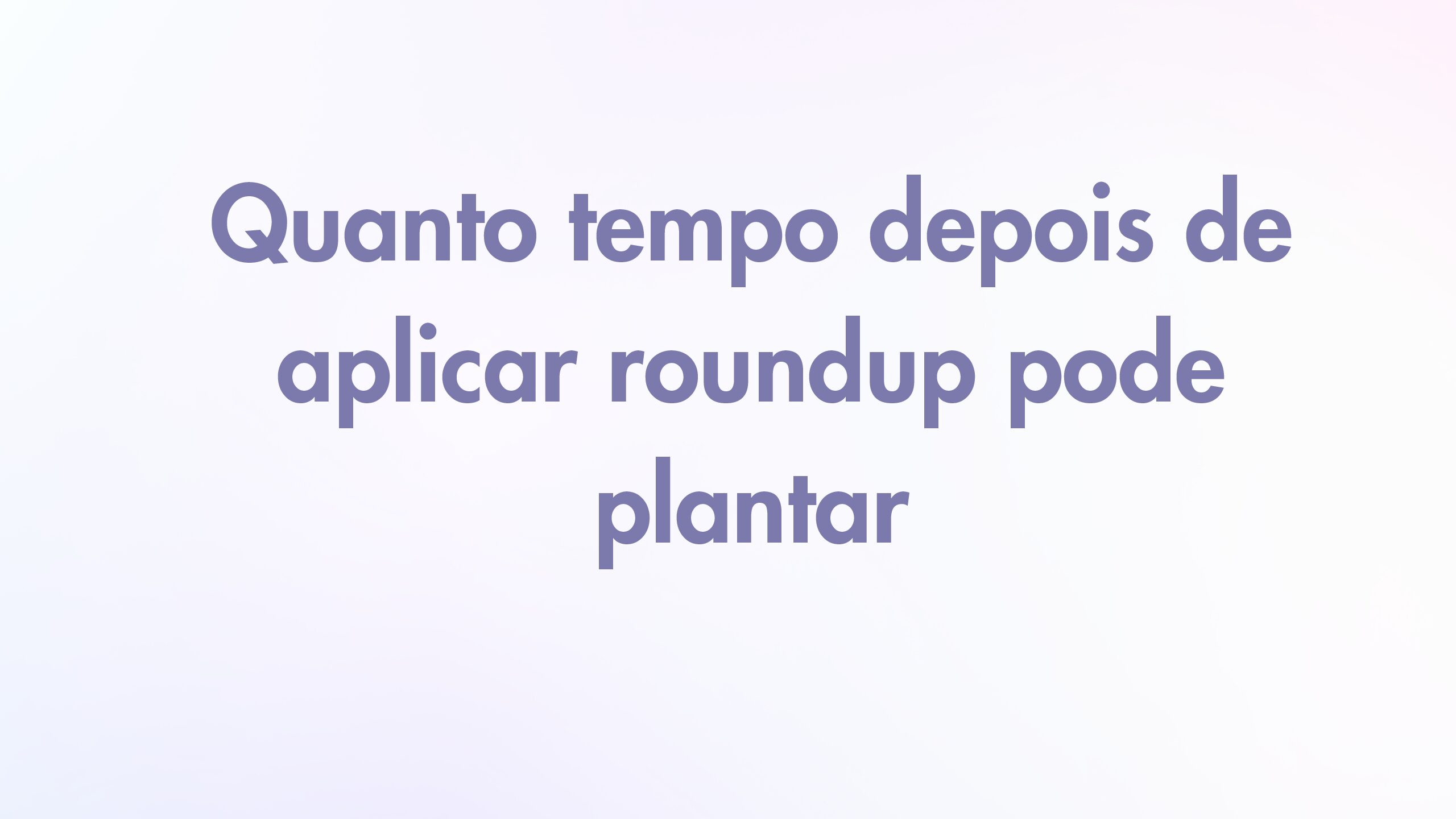 O Tempo Certo para Plantar Após Usar Roundup: Guia Completo para Produtores 1 quanto tempo depois de aplicar roundup pode plantar pdf